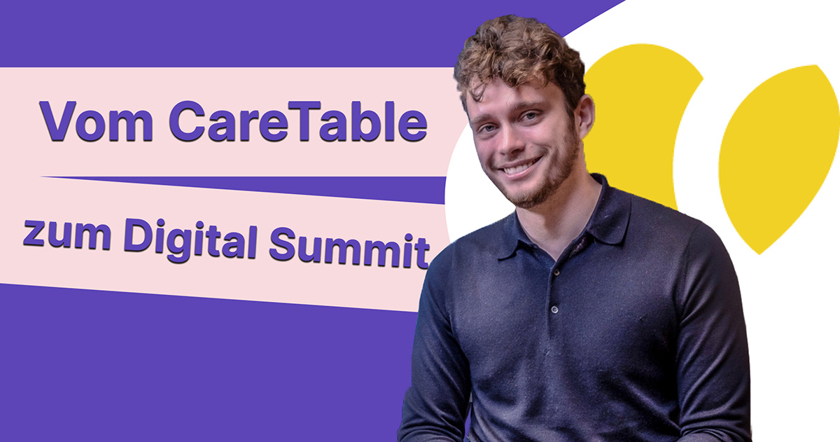 Vom Uni Projekt über Care Table hin zum Digital Summit 